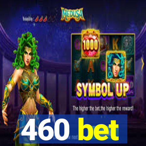 460 bet