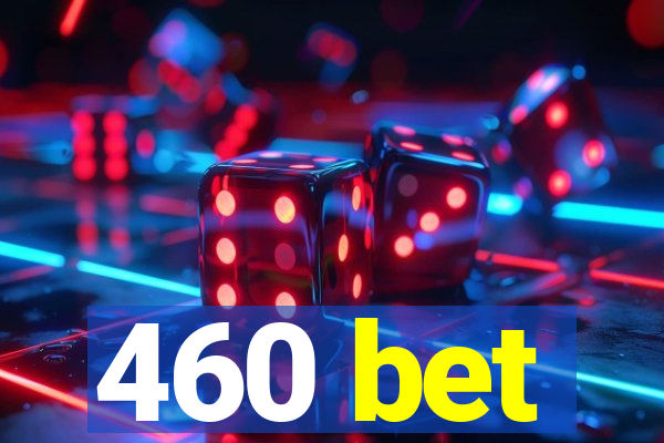 460 bet