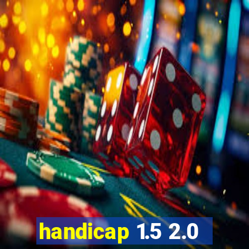 handicap 1.5 2.0