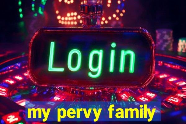 my pervy family