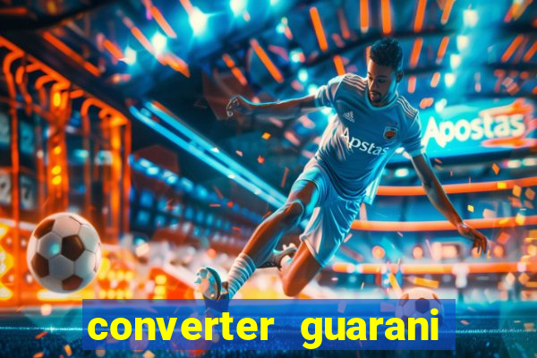 converter guarani em reais