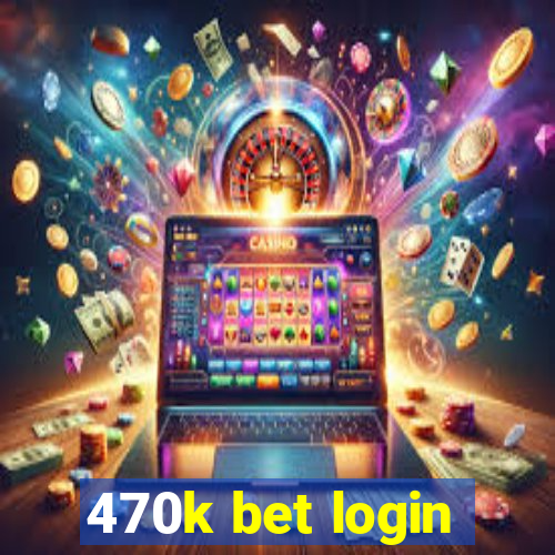 470k bet login