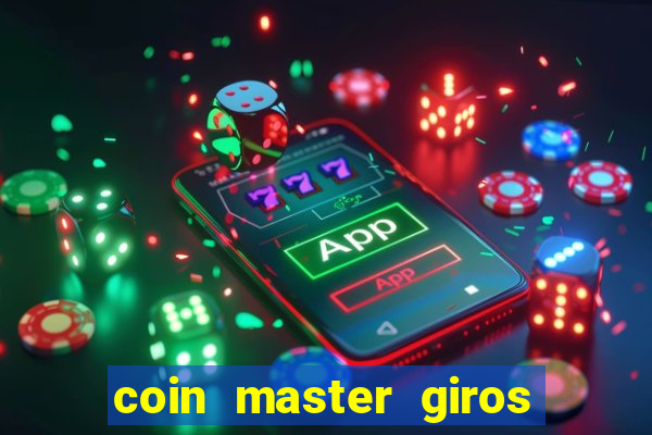 coin master giros gratis toda hora