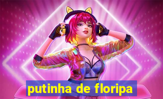 putinha de floripa