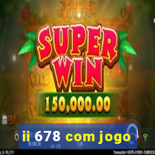 ii 678 com jogo