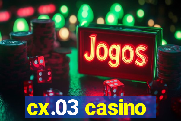 cx.03 casino