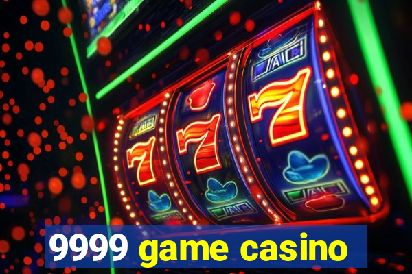 9999 game casino