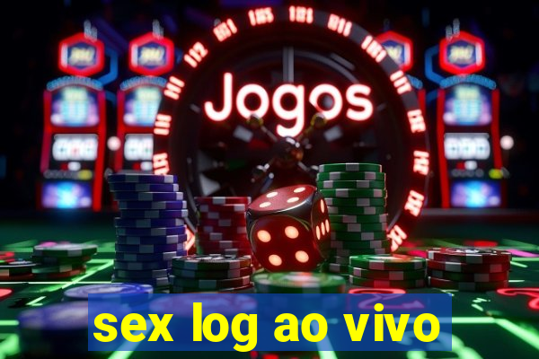 sex log ao vivo