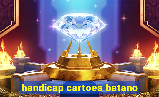 handicap cartoes betano