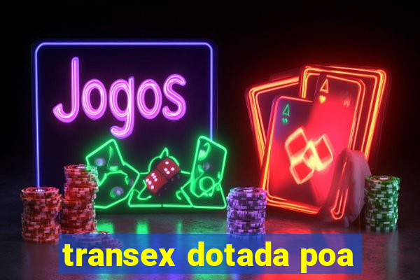 transex dotada poa