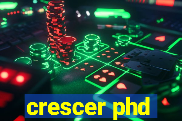 crescer phd