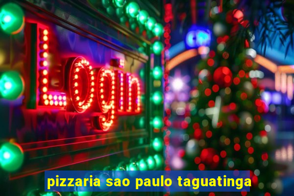 pizzaria sao paulo taguatinga