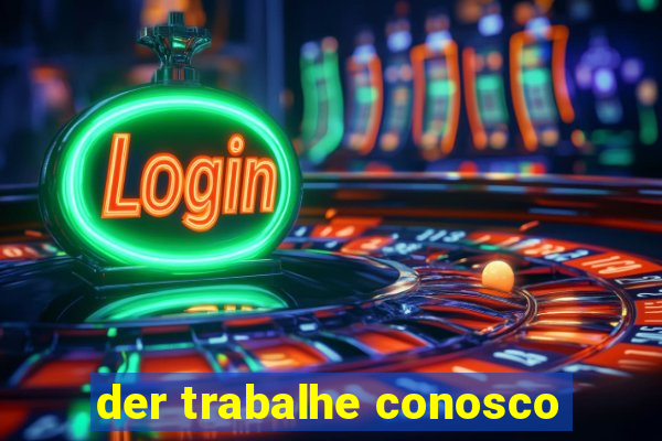 der trabalhe conosco