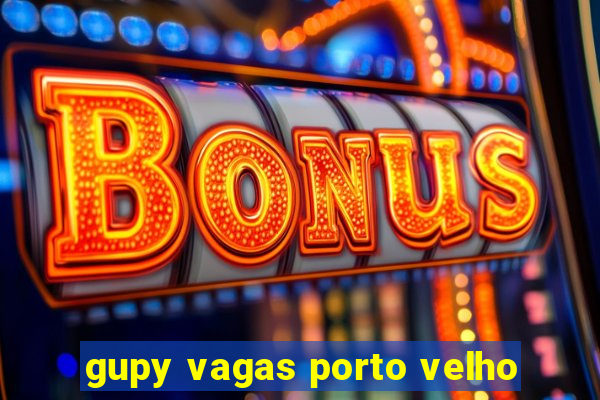 gupy vagas porto velho