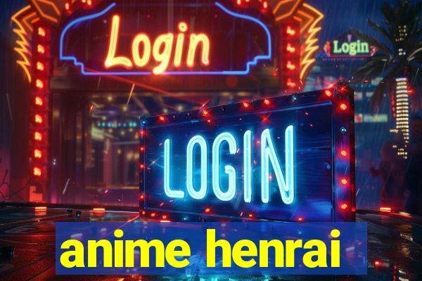 anime henrai