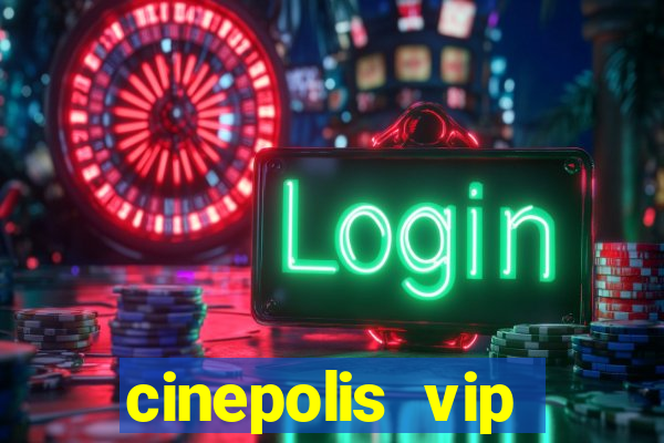 cinepolis vip parque shopping