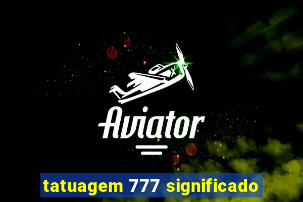 tatuagem 777 significado