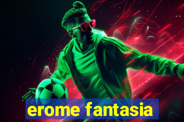 erome fantasia