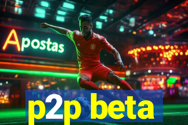 p2p beta