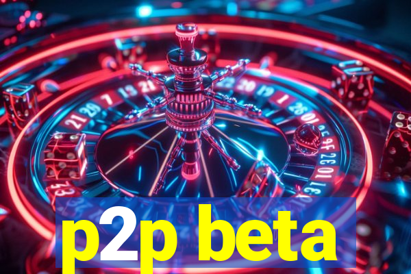 p2p beta