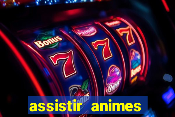 assistir animes online dublado