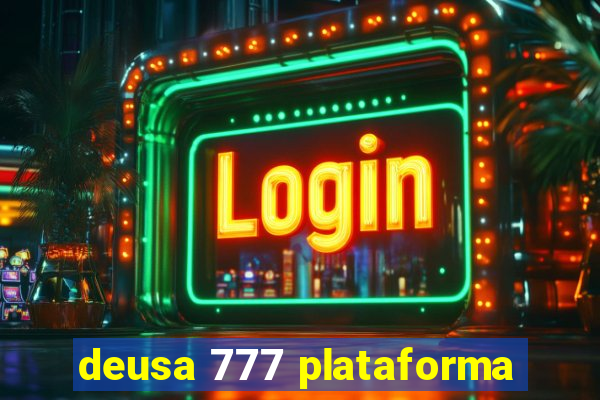 deusa 777 plataforma