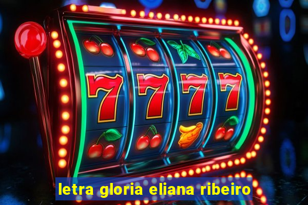 letra gloria eliana ribeiro