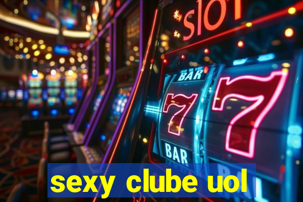 sexy clube uol