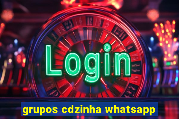 grupos cdzinha whatsapp