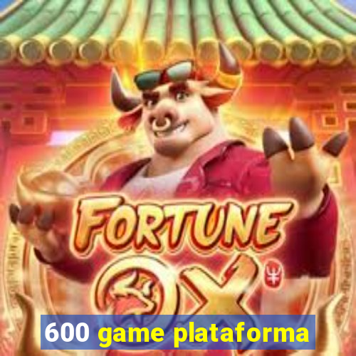 600 game plataforma