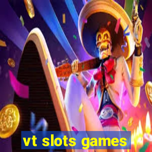 vt slots games