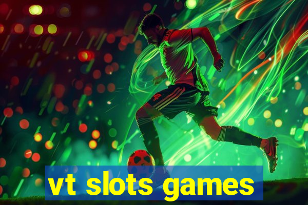 vt slots games