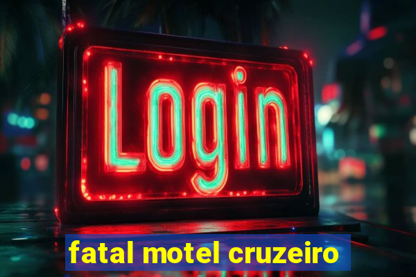 fatal motel cruzeiro