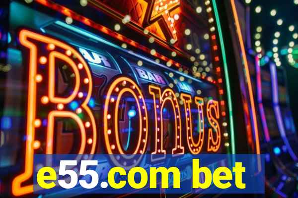 e55.com bet