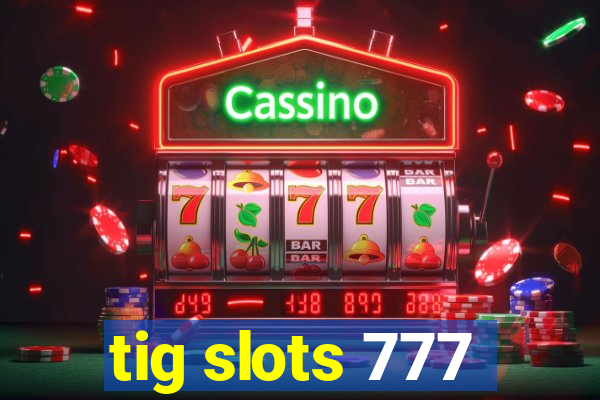 tig slots 777