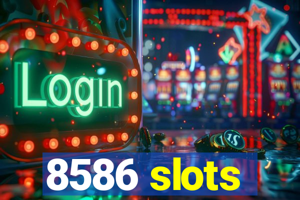 8586 slots