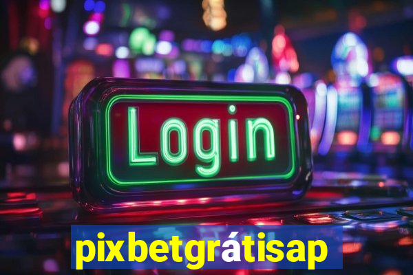 pixbetgrátisapp