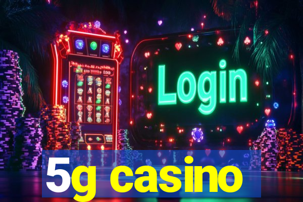 5g casino