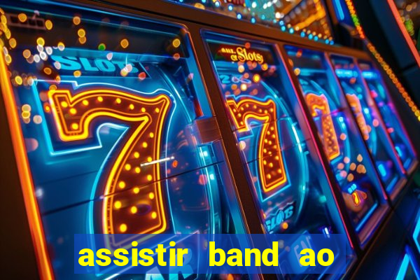 assistir band ao vivo multicanais