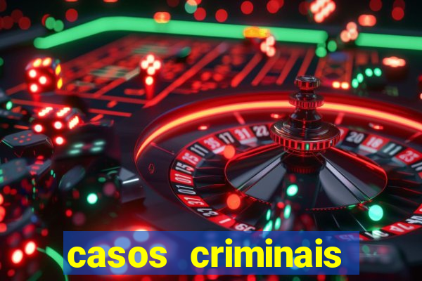 casos criminais para resolver