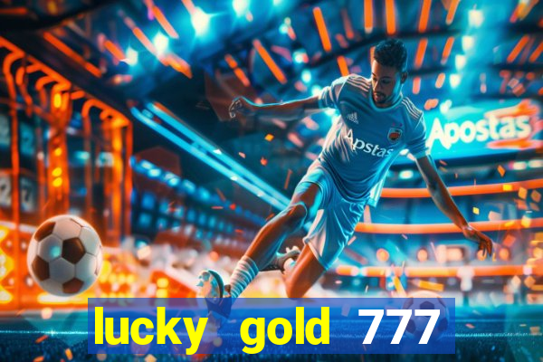 lucky gold 777 paga mesmo