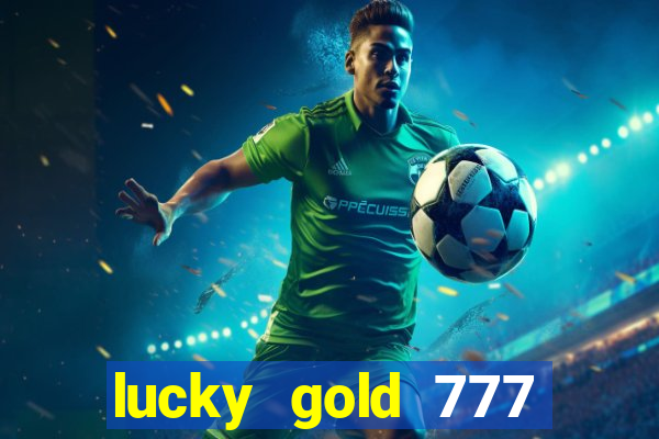 lucky gold 777 paga mesmo