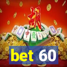 bet 60