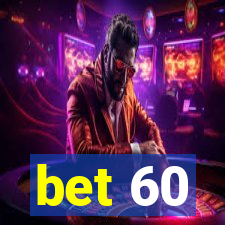 bet 60