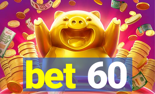 bet 60