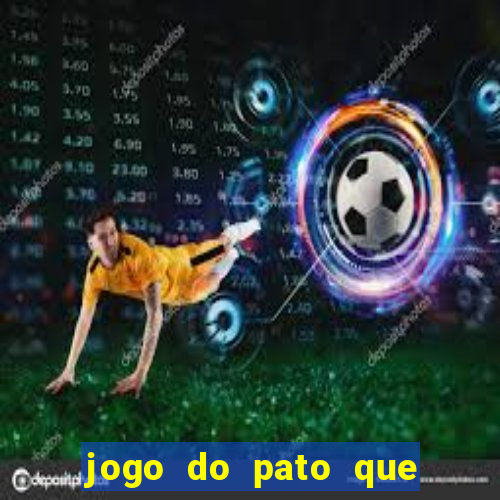 jogo do pato que ganha dinheiro