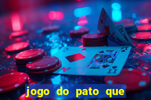 jogo do pato que ganha dinheiro