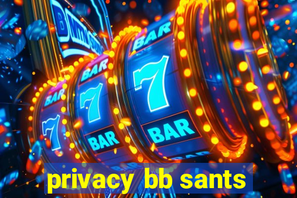 privacy bb sants