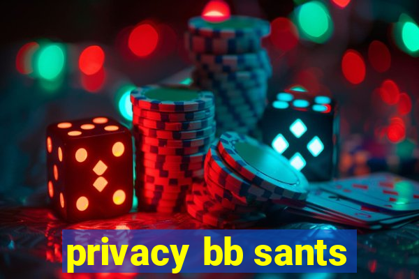 privacy bb sants