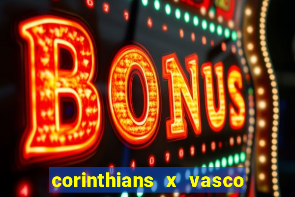 corinthians x vasco da gama ao vivo futemax